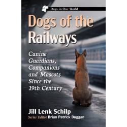 Dogs of the Railways: Canine Guardians, Companions and Mascots Since the 19th Century