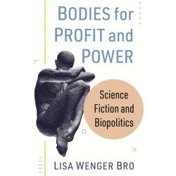 Bodies for Profit and Power: Science Fiction and Biopolitics