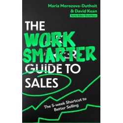 The Work Smarter Guide to Sales: The 5-week Shortcut to Superb Sales Performance