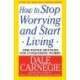 How to Stop Worrying and Start Living