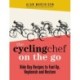 The Cycling Chef On the Go: Ride Day Recipes to Fuel Up, Replenish and Restore