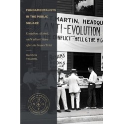 Fundamentalists in the Public Square: Evolution, Alcohol, and Culture Wars After the Scopes Trial