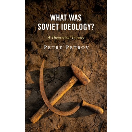 What Was Soviet Ideology?: A Theoretical Inquiry