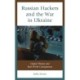 Russian Hackers and the War in Ukraine: Digital Threats and Real-World Consequences