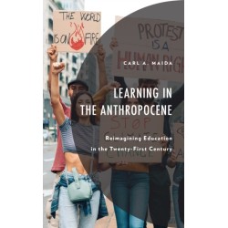 Learning in the Anthropocene: Reimagining Education in the Twenty-First Century
