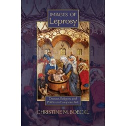 Images of Leprosy: Disease, Religion, and Politics in European Art