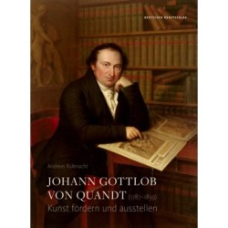 Johann Gottlob von Quandt (1787-1859): Kunst fordern und ausstellen