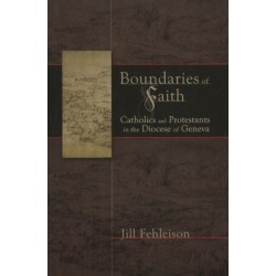 Boundaries of Faith: Catholics and Protestants in the Diocese of Geneva