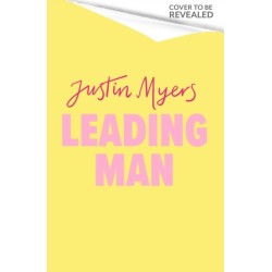 Leading Man: A hilarious and relatable coming-of-age story from Justin Myers, king of the thoroughly modern comedy
