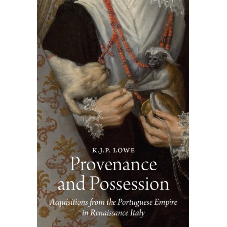 Provenance and Possession: Acquisitions from the Portuguese Empire in Renaissance Italy