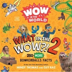 Wow in the World: What in the WOW?! 2: 250 MORE Bonkerballs Facts