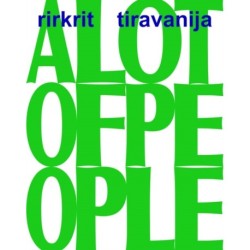 Rirkrit Tiravanija: A LOT OF PEOPLE