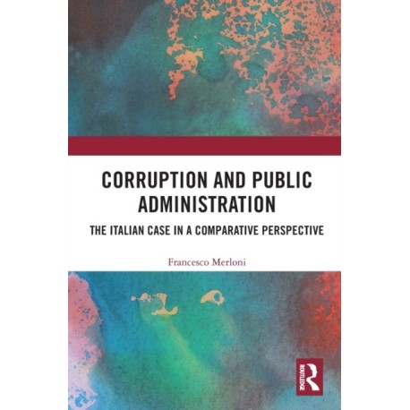 Corruption and Public Administration: The Italian Case in a Comparative Perspective
