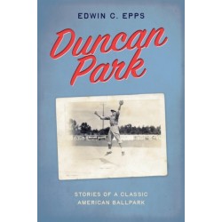 Duncan Park: Stories of a Classic American Ballpark