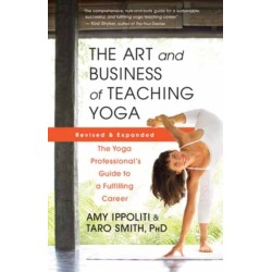 The Art and Business of Teaching Yoga (revised): The Yoga Professional’s Guide to a Fulfilling Career