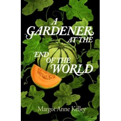 A Gardener at the End of the World: How to Grow Hope in a World on Fire - A Year of Seeds, Pandemics, and the Quiet Power of Growing Something True