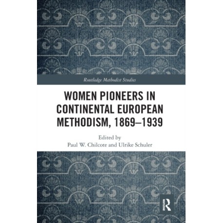 Women Pioneers in Continental European Methodism, 1869-1939