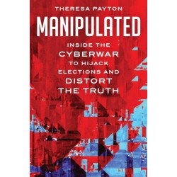 Manipulated: Inside the Cyberwar to Hijack Elections and Distort the Truth