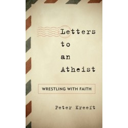 Letters to an Atheist: Wrestling with Faith