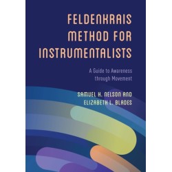 The Feldenkrais Method for Instrumentalists: A Guide to Awareness through Movement