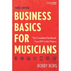 Business Basics for Musicians: The Complete Handbook from DIY to the Majors
