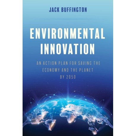 Environmental Innovation: An Action Plan for Saving the Economy and the Planet by 2050