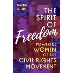 The Spirit of Freedom: Powerful Women of the Civil Rights Movement