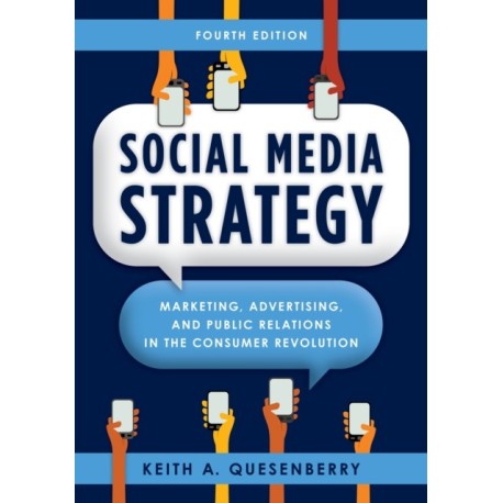 Social Media Strategy: Marketing, Advertising, and Public Relations in the Consumer Revolution