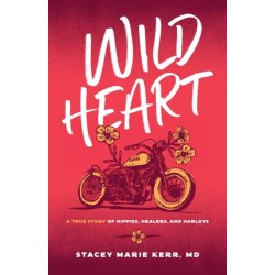 Wild Heart: A True Story of Hippies, Healers, and Harleys