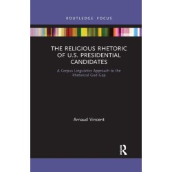 The Religious Rhetoric of U.S. Presidential Candidates: A Corpus Linguistics Approach to the Rhetorical God Gap