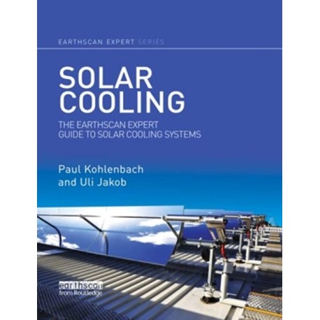Solar Cooling: The Earthscan Expert Guide to Solar Cooling Systems