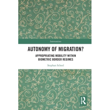 Autonomy of Migration?: Appropriating Mobility within Biometric Border Regimes