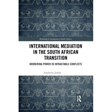 International Mediation in the South African Transition: Brokering Power in Intractable Conflicts