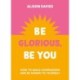Be Glorious, Be You: How to build compassion and be kinder to yourself