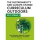 The Sustainability and Climate Change Curriculum Outdoors: Key Stage 2: Quality curriculum-linked outdoor education for pupils aged 7-11