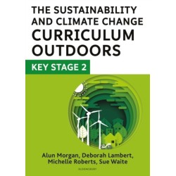 The Sustainability and Climate Change Curriculum Outdoors: Key Stage 2: Quality curriculum-linked outdoor education for pupils aged 7-11