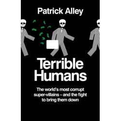 Terrible Humans: The World's Most Corrupt Super-Villains And The Fight to Bring Them Down