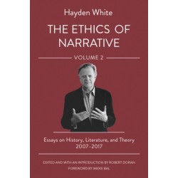 The Ethics of Narrative: Essays on History, Literature, and Theory, 2007–2017