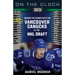 On the Clock: Vancouver Canucks: Behind the Scenes with the Vancouver Canucks at the NHL Draft