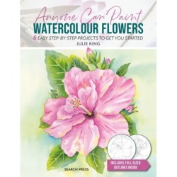 Anyone Can Paint Watercolour Flowers: 6 Easy Step-by-Step Projects to Get You Started