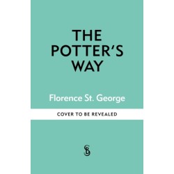 The Potter's Way: Heal your mind and unleash your creativity through the power of clay