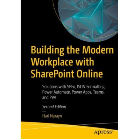 Building the Modern Workplace with SharePoint Online: Solutions with SPFx, JSON Formatting, Power Automate, Power Apps, Teams, and PVA