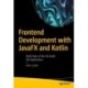 Frontend Development with JavaFX and Kotlin: Build State-of-the-Art Kotlin GUI Applications