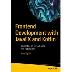 Frontend Development with JavaFX and Kotlin: Build State-of-the-Art Kotlin GUI Applications
