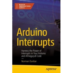 Arduino Interrupts: Harness the Power of Interrupts in Your Arduino and ATmega328 Code