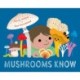 Mushrooms Know: Wisdom From Our Friends the Fungi