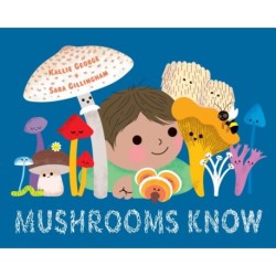 Mushrooms Know: Wisdom From Our Friends the Fungi