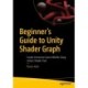 Beginner's Guide to Unity Shader Graph: Create Immersive Game Worlds Using Unity’s Shader Tool
