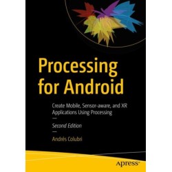 Processing for Android: Create Mobile, Sensor-aware, and XR Applications Using Processing