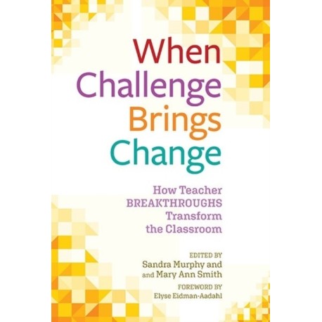 When Challenge Brings Change: How Teacher Breakthroughs Transform the Classroom